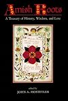 Amish Roots: A Treasury of History, Wisdom, and Lore