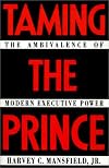 Taming the Prince: The Ambivalence of Modern Executive Power