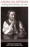 American Artisans: Crafting Society Identity, 1750-1850