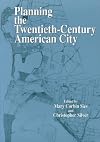 Planning the Twentieth-Century American City