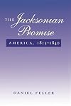 The Jacksonian Promise: America, 1815 to 1840 (The American Moment)