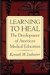 Learning to Heal: The Development of American Medical Education