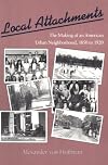 Local Attachments: The Making of an American Urban Neighborhood, 1850 to 1920