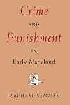 Crime and Punishment in Early Maryland (The Maryland Paperback Bookshelf)