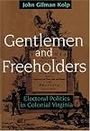 Gentlemen and Freeholders: Electoral Politics in Colonial Virginia
