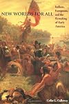 New Worlds for All: Indians, Europeans, and the Remaking of Early America