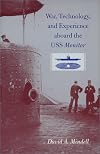 Iron Coffin: War, Technology, and Experience aboard the USS Monitor (Johns Hopkins Introductory Studies in the History of Technology)
