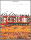 Rediscovering the Great Plains: Journeys by Dog, Canoe, and Horse (Creating the North American Landscape)