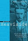 Oliver Heaviside: The Life, Work, and Times of an Electrical Genius of the Victorian Age