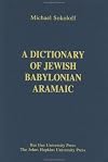 A Dictionary of Jewish Babylonian Aramaic of the Talmudic and Geonic Periods (Publications of The Comprehensive Aramaic Lexicon Project)