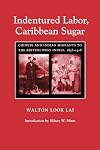 Indentured Labor, Caribbean Sugar: Chinese and Indian Migrants to the British West Indies, 1838-1918