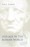 Old Age in the Roman World: A Cultural and Social History