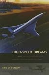 High-Speed Dreams: NASA and the Technopolitics of Supersonic Transportation, 1945-1999 (New Series in NASA History)