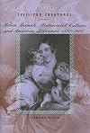 Civilized Creatures: Urban Animals, Sentimental Culture, and American Literature, 1850--1900