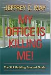 My Office Is Killing Me!: The Sick Building Survival Guide
