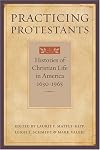Practicing Protestants: Histories of Christian Life in America, 1630–1965 (Lived Religions)