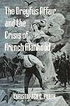 The Dreyfus Affair and the Crisis of French Manhood (The Johns Hopkins University Studies in Historical and Political Science)