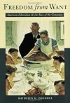 Freedom from Want: American Liberalism and the Idea of the Consumer (New Studies in American Intellectual and Cultural History)