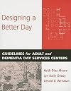 Designing a Better Day: Guidelines for Adult and Dementia Day Services Centers