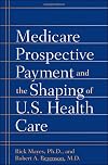 Medicare Prospective Payment and the Shaping of U.S. Health Care