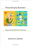 Prescribing by Numbers: Drugs and the Definition of Disease