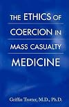 The Ethics of Coercion in Mass Casualty Medicine