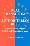 Dual Transitions from Authoritarian Rule: Institutionalized Regimes in Chile and Mexico, 1970-2000