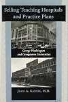 Selling Teaching Hospitals and Practice Plans: George Washington and Georgetown Universities
