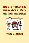 Horse Trading in the Age of Cars: Men in the Marketplace (Gender Relations in the American Experience)