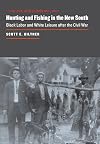 Hunting and Fishing in the New South: Black Labor and White Leisure after the Civil War (The Johns Hopkins University Studies in Historical and Political Science)