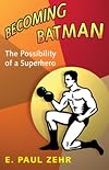 Becoming Batman: The Possibility of a Superhero