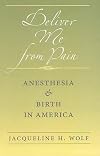 Deliver Me from Pain: Anesthesia and Birth in America