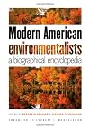Modern American Environmentalists: A Biographical Encyclopedia