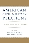 American Civil-Military Relations: The Soldier and the State in a New Era