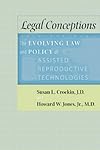 Legal Conceptions: The Evolving Law and Policy of Assisted Reproductive Technologies