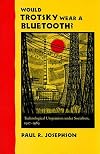 Would Trotsky Wear a Bluetooth?: Technological Utopianism under Socialism, 1917-1989