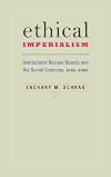 Ethical Imperialism: Institutional Review Boards and the Social Sciences, 1965-2009