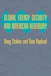 Global Energy Security and American Hegemony