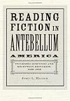 Reading fiction in antebellum America : informed response and reception histories, 1820-1865