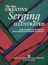 The New Creative Serging Illustrated: The Complete Guide to Decorative Overlock Sewing