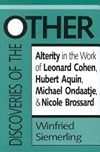 Discoveries of the other : alterity in the work of Leonard Cohen, Hubert Aquin, Michael Ondaatje, and Nicole Brossard