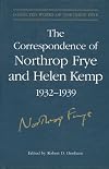 The Correspondence of Northrop Frye and Helen Kemp, 1932-1939 (Collected Works of Northrop Frye, Vol. 2)