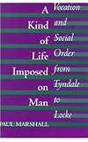 A Kind of Life Imposed on Man: Vocation and Social Order from Tyndale to Locke