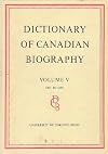 Dictionary of Canadian Biography / Dictionaire Biographique du Canada: Volume V, 1801 to 1820
