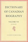 Dictionary of Canadian Biography / Dictionaire Biographique du Canada: Volume VII, 1836 - 1850