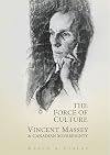 The force of culture : Vincent Massey and Canadian sovereignty