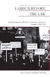 Labour before the law : the regulation of workers' collective action in Canada, 1900-1948