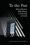 To the past : history education, public memory, and citizenship in Canada