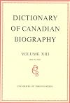 Dictionary of Canadian Biography / Dictionaire Biographique du Canada: Volume XIII, 1901 - 1910