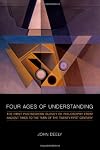 Four Ages of Understanding: The first Postmodern Survey of Philosophy from Ancient Times to the Turn of the Twenty-First Century (Toronto Studies in Semiotics and Communication)